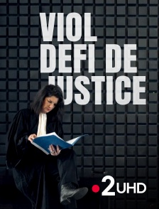 France 2 UHD - Viol, défi de justice