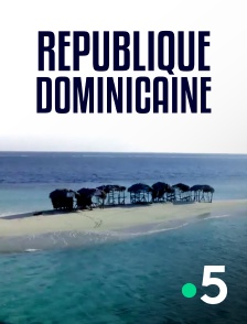 France 5 - République dominicaine : la joie de vivre