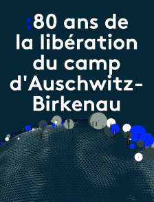 Edition spéciale 80 ans de la libération du camp d'Auschwitz-Birkenau