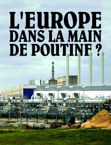 L'Europe dans la main de Poutine ?