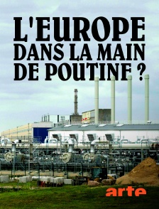 Arte - L'Europe dans la main de Poutine ? en replay