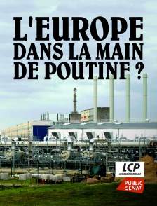 LCP Public Sénat - L'Europe dans la main de Poutine ?