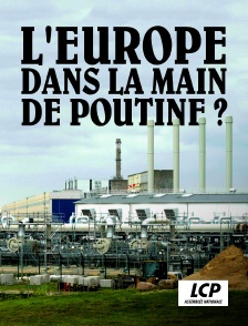 LCP 100% - L'Europe dans la main de Poutine ?
