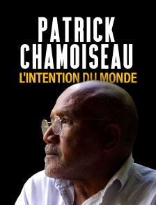 Patrick Chamoiseau, l'intention du monde
