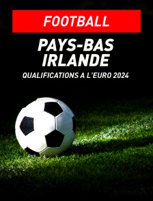 Football - Qualifications à l'Euro 2024 : Pays-Bas / Irlande