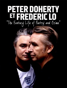 Peter Doherty et Frédéric Lo : "The Fantasy Life of Poetry and Crime"