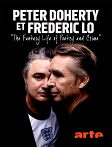 Peter Doherty et Frédéric Lo : "The Fantasy Life of Poetry and Crime"
