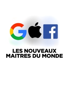 Google, Apple, Facebook, les nouveaux maîtres du monde