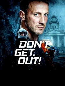 Don't. Get. Out!