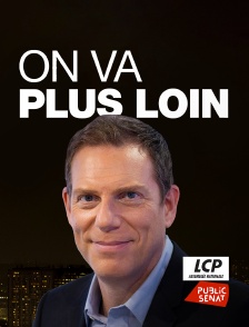 LCP Public Sénat - On va plus loin