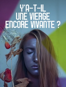 Y'a-t-il une vierge encore vivante ?
