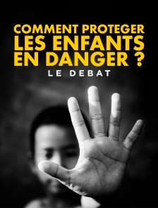 Comment protéger les enfants en danger ? Le débat