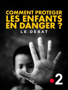 France 2 - Comment protéger les enfants en danger ? Le débat