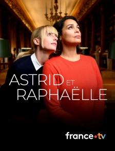 france.tv - Astrid et Raphaëlle en replay