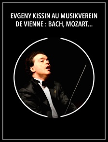 Evgeny Kissin au Musikverein de Vienne : Bach, Mozart, Chopin, Rachmaninov