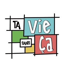 Ta vie sans ça
