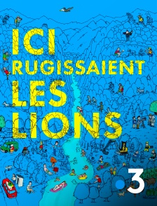 Ici rugissaient les lions