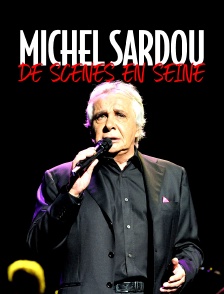 Michel Sardou, de scènes en Seine