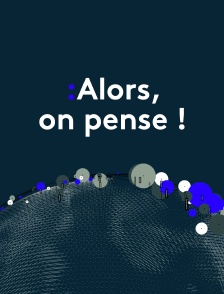 Alors, on pense !