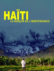 Haïti, la rançon de l'indépendance