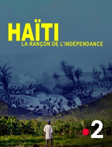 France 2 - Haïti, la rançon de l'indépendance