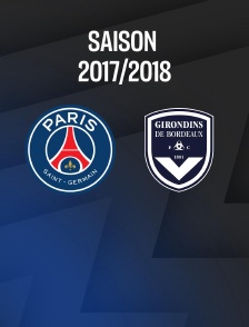 Football - Ligue 1 : Paris-SG / Bordeaux - 2017-2018