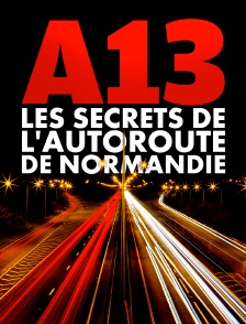 A13 : les secrets de l'autoroute de Normandie