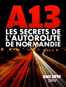 A13 : les secrets de l'autoroute de Normandie