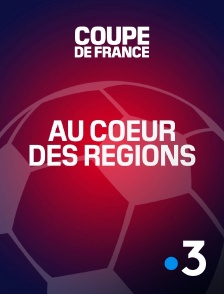 France 3 - Coupe de France - Au coeur des régions