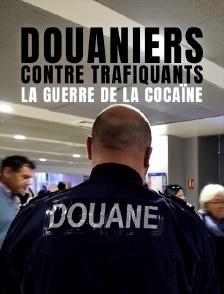 Douaniers contre trafiquants : la guerre de la cocaïne