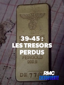 RMC Découverte - 39-45 : LES TRESORS PERDUS