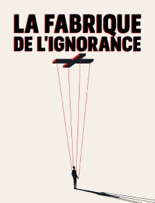 La fabrique de l'ignorance