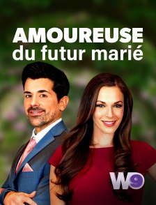 W9 - Amoureuse du futur marié