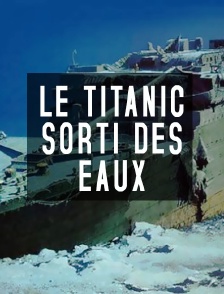Le Titanic sorti des eaux