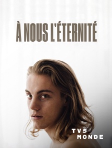 TV5MONDE - A nous l'éternité