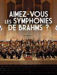 Aimez-vous les symphonies de Brahms ?