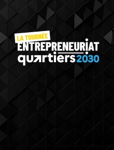 La Tournée Entrepreneuriat Quartiers 2030