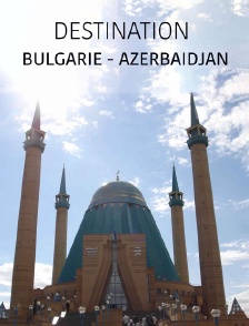 Destination Bulgarie-Azerbaidjan