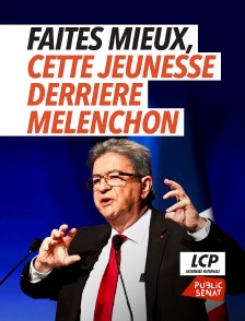 LCP Public Sénat - Faites mieux, cette jeunesse derrière Mélenchon