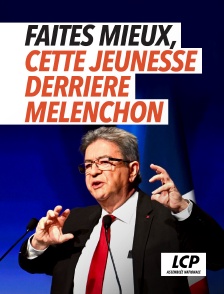 LCP 100% - Faites mieux, cette jeunesse derrière Mélenchon