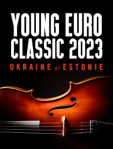 Young Euro Classic 2023 : Ukraine et Estonie
