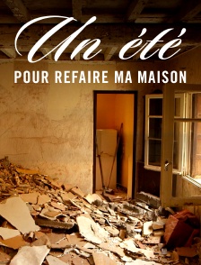 Un été pour refaire ma maison