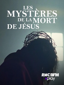 Les mystères de la mort de Jésus