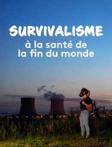 Survivalisme, à la santé de la fin du monde