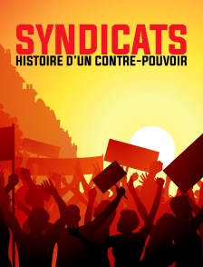 Syndicats, histoire d'un contre-pouvoir