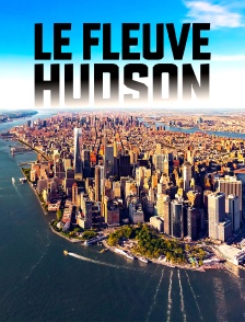 Le fleuve Hudson : des montagnes aux gratte-ciels de New York