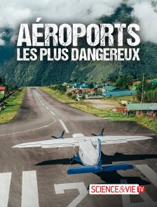 Science et Vie TV - AEROPORTS LES PLUS DANGEREUX