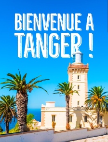 Bienvenue à Tanger ! La ville des rêves