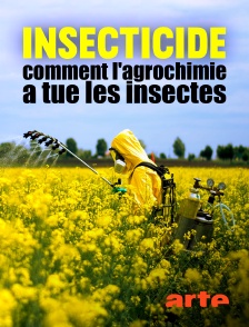 Arte - Insecticide, comment l'agrochimie a tué les insectes