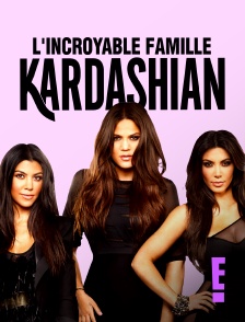 E! - L'incroyable Famille Kardashian